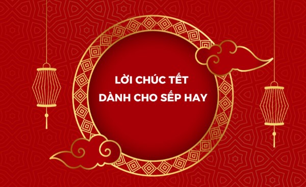 Những câu chúc tết hay nhất dành cho sếp